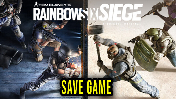 Tom Clancy’s Rainbow Six Siege – Save Game – location, backup, installation