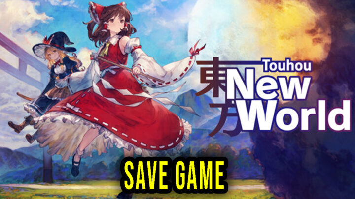 Touhou: New World – Save Game – location, backup, installation