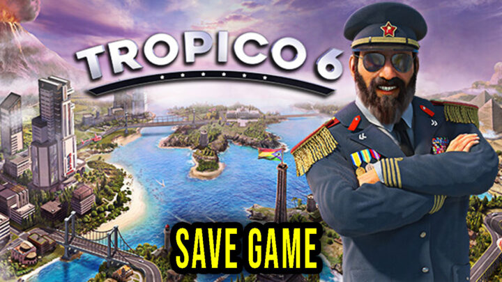 Tropico 6 – Save Game – location, backup, installation
