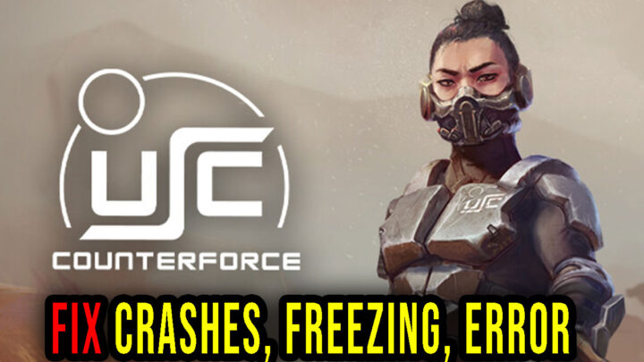 USC: Counterforce – Crashes, freezing, error codes, and launching problems – fix it!