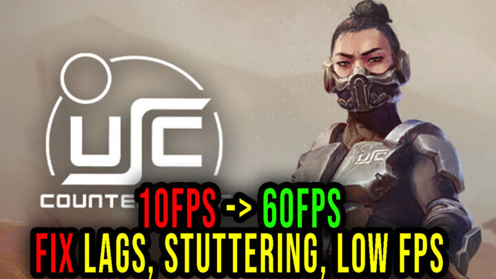 USC: Counterforce – Lags, stuttering issues and low FPS – fix it!