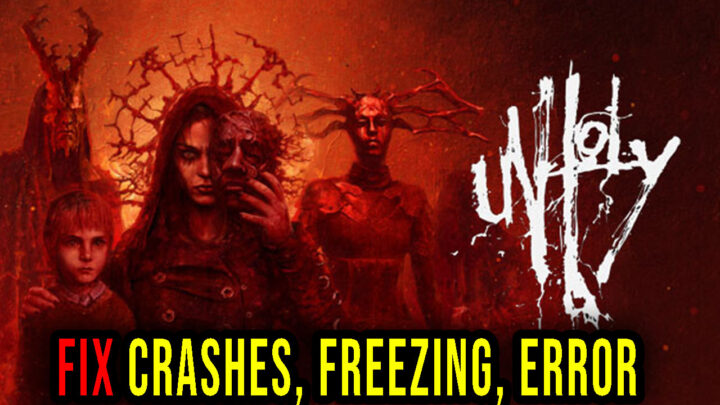 Unholy – Crashes, freezing, error codes, and launching problems – fix it!