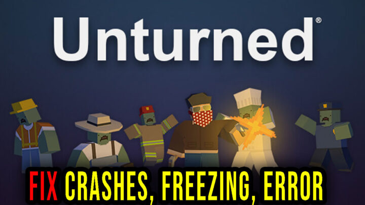 Unturned – Crashes, freezing, error codes, and launching problems – fix it!
