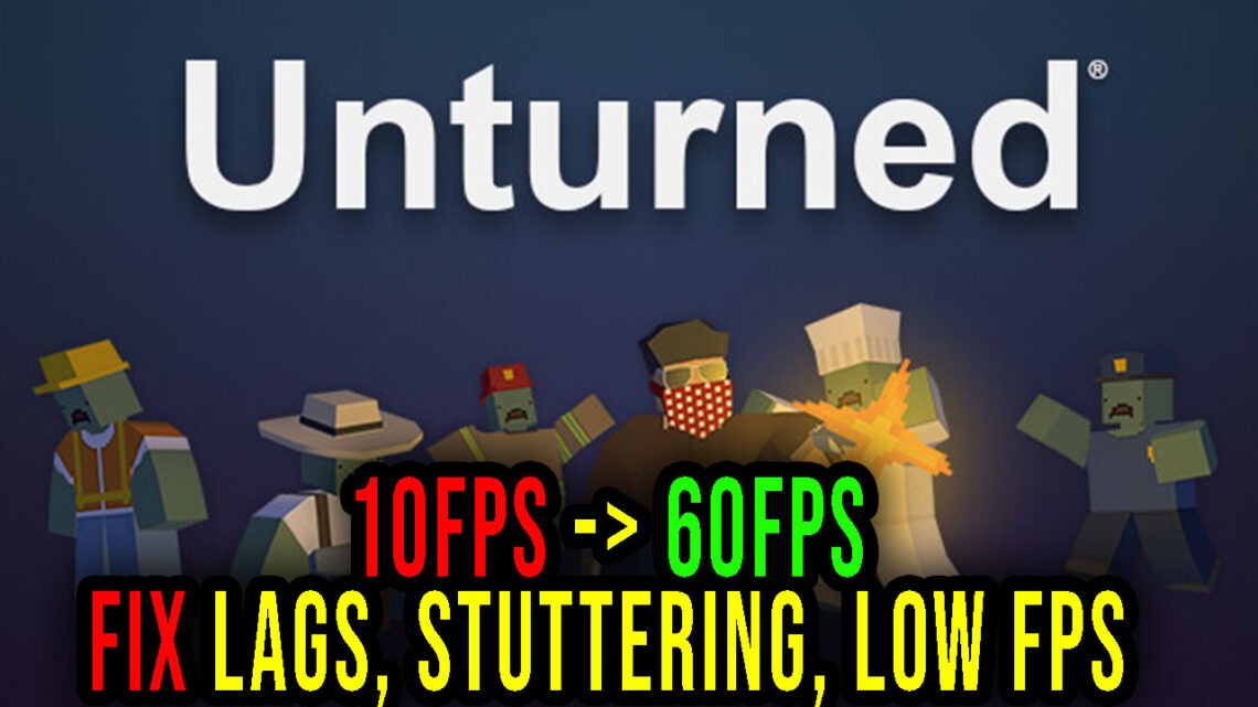 Unturned – Lags, stuttering issues and low FPS – fix it!