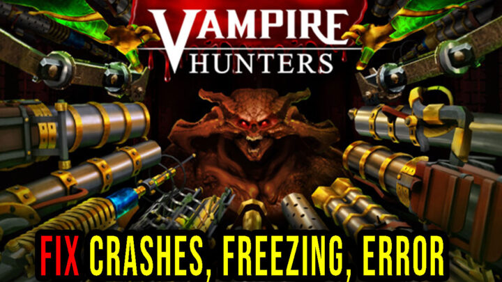 Vampire Hunters – Crashes, freezing, error codes, and launching problems – fix it!