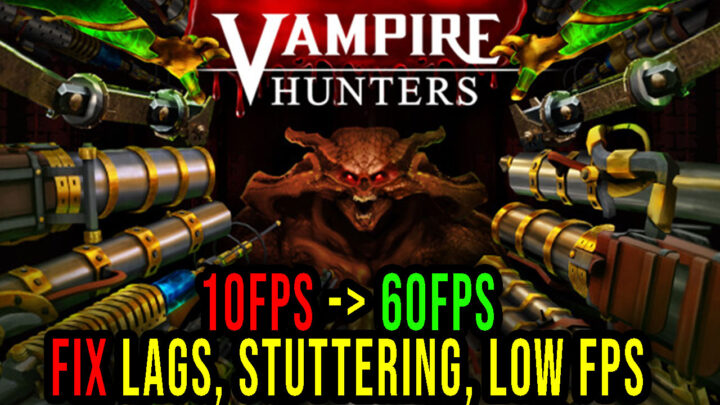 Vampire Hunters – Lags, stuttering issues and low FPS – fix it!