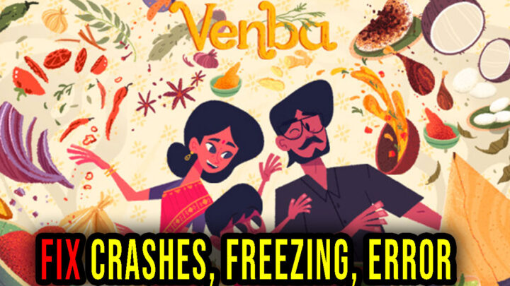 Venba – Crashes, freezing, error codes, and launching problems – fix it!