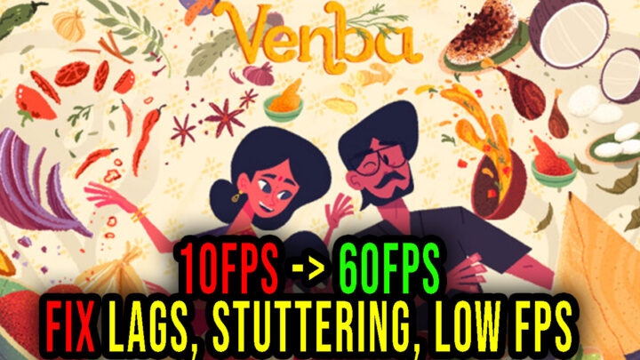 Venba – Lags, stuttering issues and low FPS – fix it!