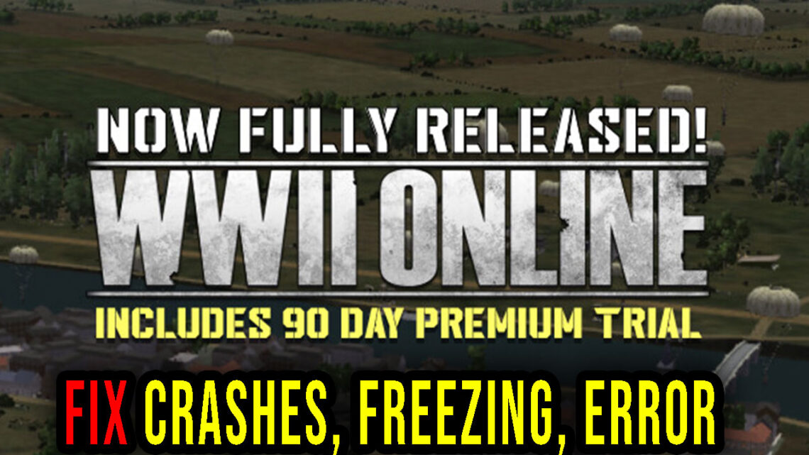 WWII Online – Crashes, freezing, error codes, and launching problems – fix it!