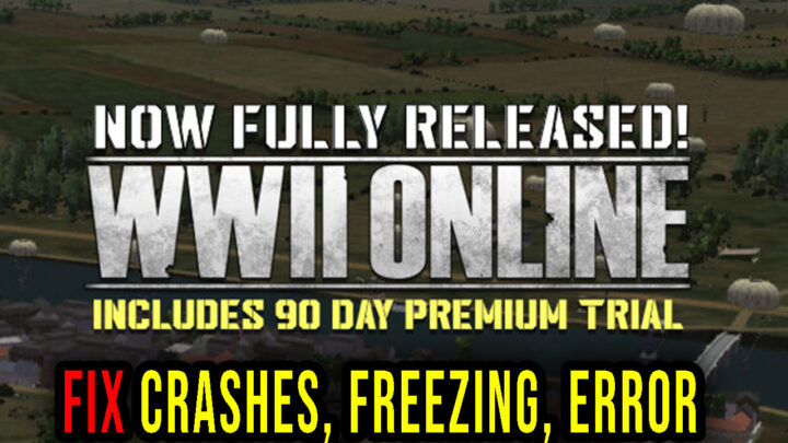 WWII Online – Crashes, freezing, error codes, and launching problems – fix it!