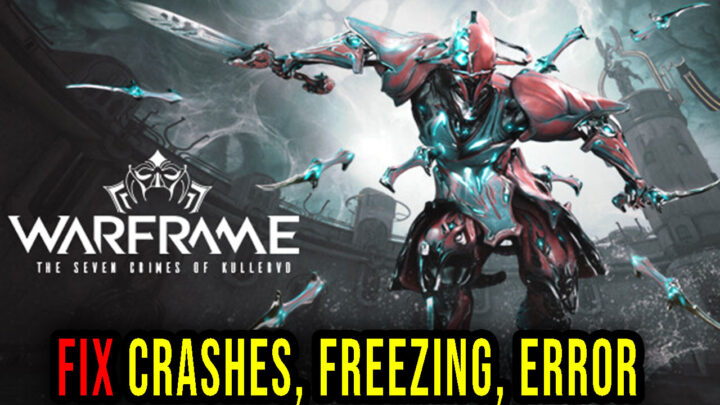 Warframe – Crashes, freezing, error codes, and launching problems – fix it!