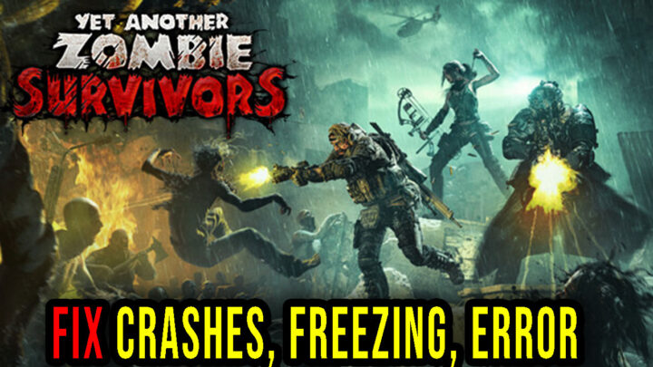 Yet Another Zombie Survivors – Crashes, freezing, error codes, and launching problems – fix it!