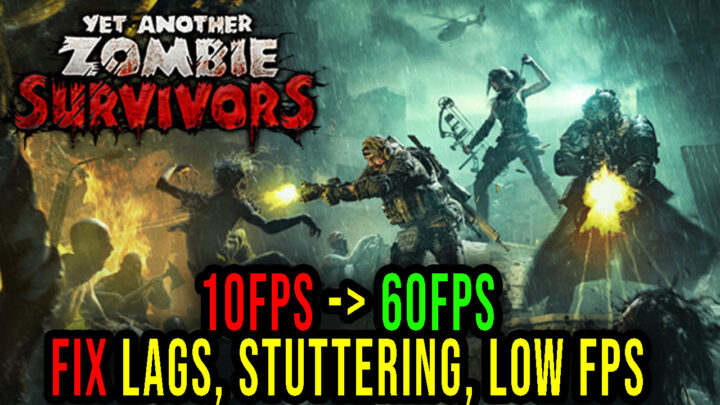 Yet Another Zombie Survivors – Lags, stuttering issues and low FPS – fix it!