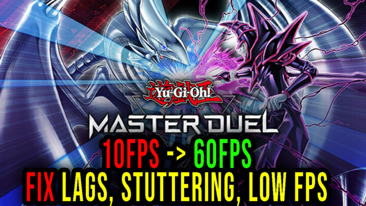 Yu-Gi-Oh! Master Duel – Lags, stuttering issues and low FPS – fix it!