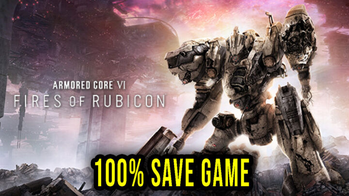 ARMORED CORE VI FIRES OF RUBICON – 100% Save Game