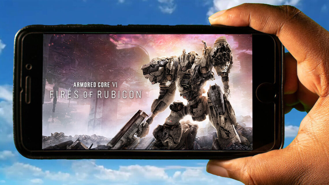 ARMORED CORE VI FIRES OF RUBICON Mobile – How to play on an Android or iOS phone?