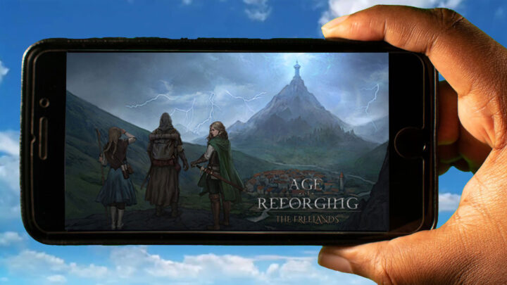 Age of Reforging:The Freelands Mobile – How to play on an Android or iOS phone?