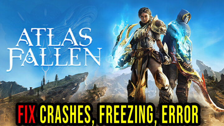 Atlas Fallen – Crashes, freezing, error codes, and launching problems – fix it!