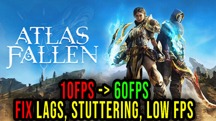 Atlas Fallen – Lags, stuttering issues and low FPS – fix it!