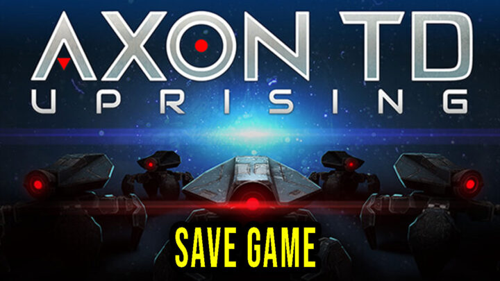 Axon TD: Uprising – Save Game – location, backup, installation