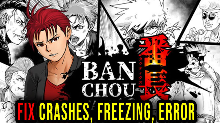 BANCHOU TACTICS – Crashes, freezing, error codes, and launching problems – fix it!