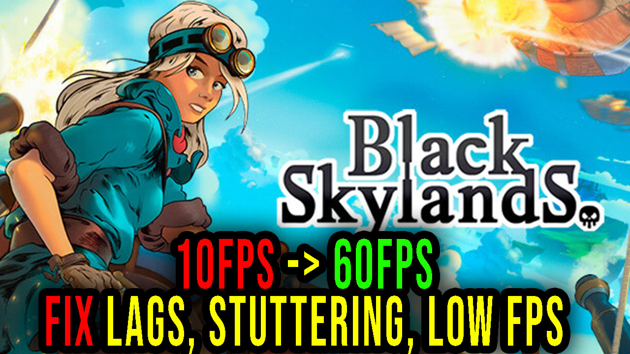 Black Skylands Lags, stuttering issues and low FPS fix it! Games