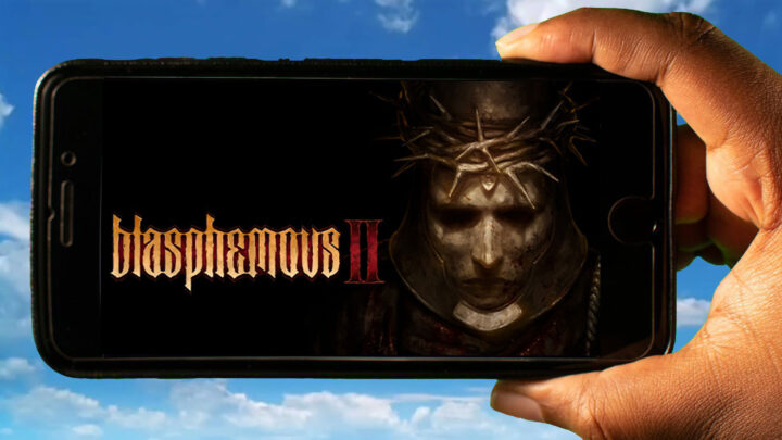 Blasphemous 2 Mobile – How to play on an Android or iOS phone?