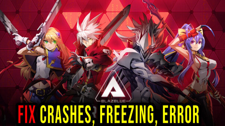 BlazBlue Entropy Effect – Crashes, freezing, error codes, and launching problems – fix it!