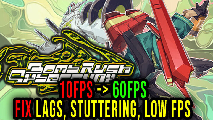 Bomb Rush Cyberfunk – Lags, stuttering issues and low FPS – fix it!