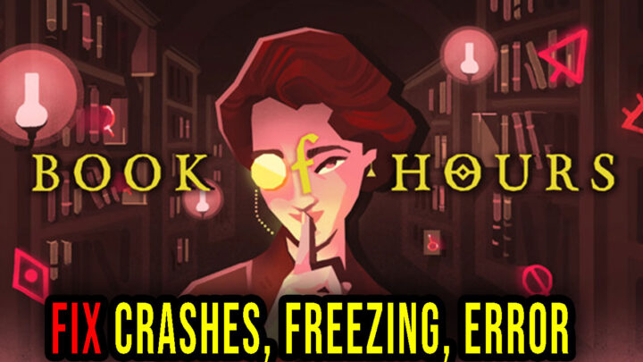 Book of Hours – Crashes, freezing, error codes, and launching problems – fix it!
