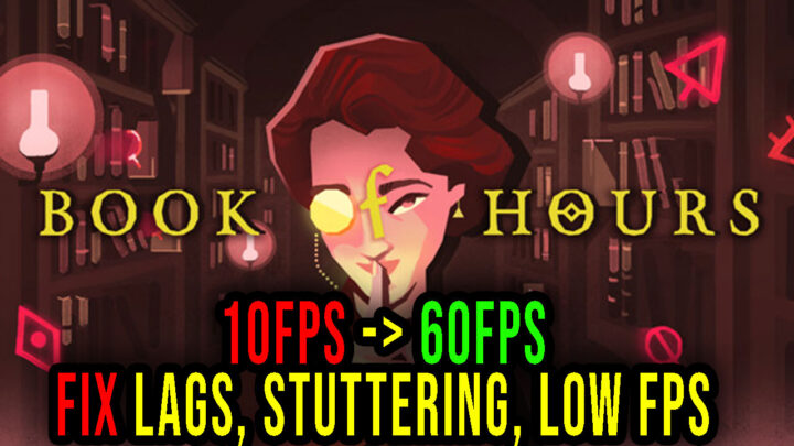 Book of Hours – Lags, stuttering issues and low FPS – fix it!