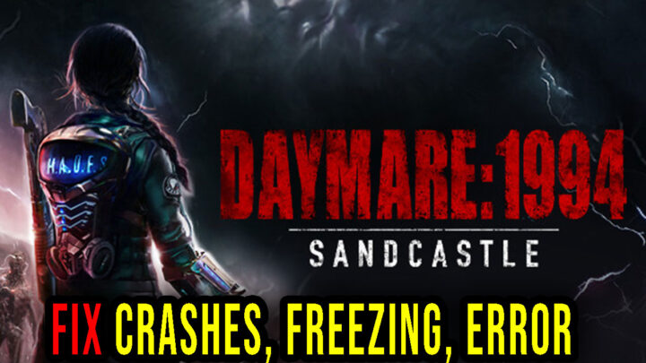 Daymare: 1994 Sandcastle – Crashes, freezing, error codes, and launching problems – fix it!