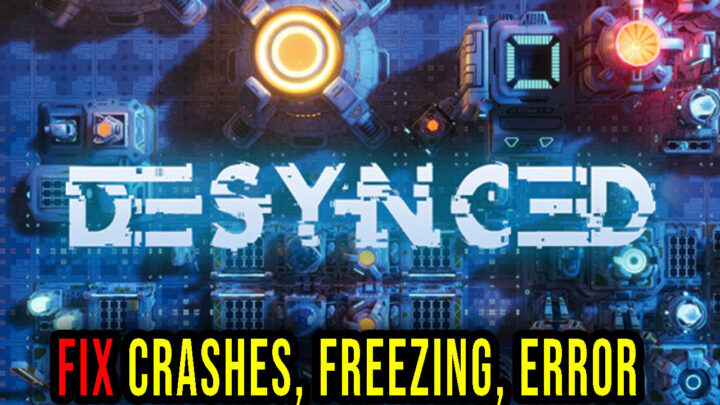 Desynced – Crashes, freezing, error codes, and launching problems – fix it!