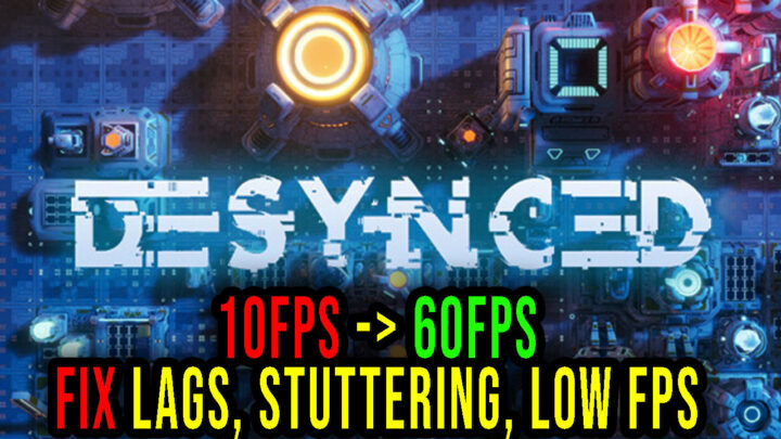 Desynced – Lags, stuttering issues and low FPS – fix it!