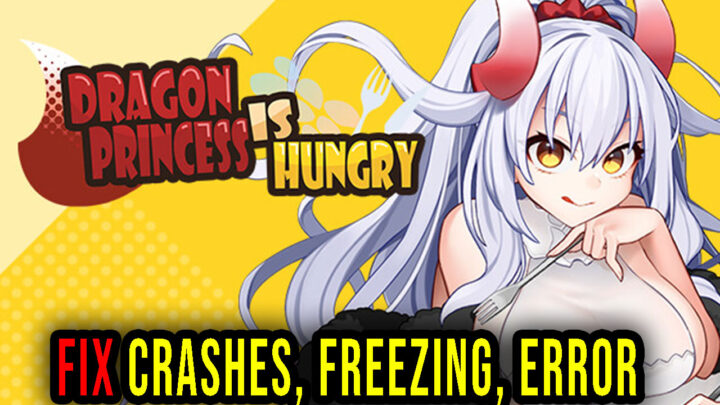 Dragon Princess is Hungry – Crashes, freezing, error codes, and launching problems – fix it!