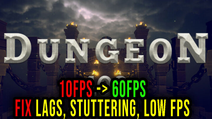 Dungeon 100 – Lags, stuttering issues and low FPS – fix it!