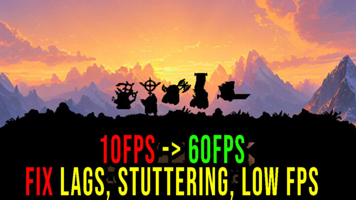 Dwarves: Glory, Death and Loot – Lags, stuttering issues and low FPS – fix it!