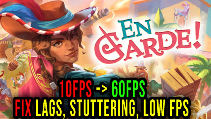 En Garde! – Lags, stuttering issues and low FPS – fix it!