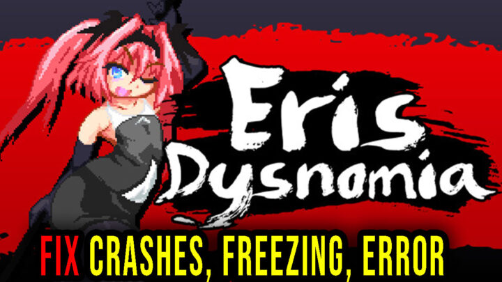 Eris Dysnomia – Crashes, freezing, error codes, and launching problems – fix it!