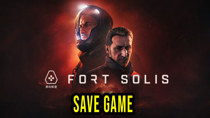 Fort Solis – Save Game – location, backup, installation