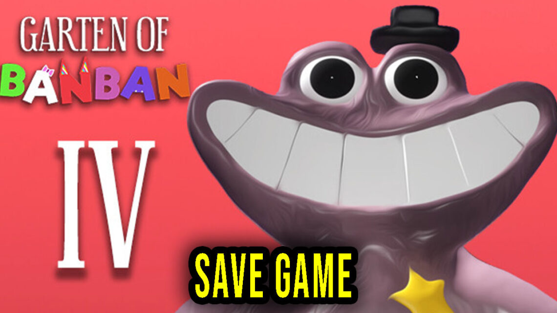 Garten of Banban 4 – Save Game – location, backup, installation