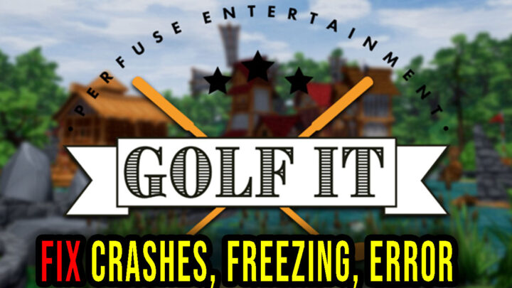 Golf It! – Crashes, freezing, error codes, and launching problems – fix it!