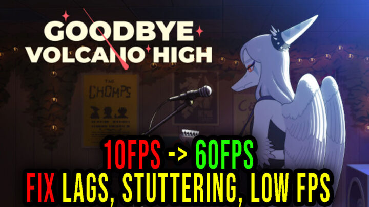 Goodbye Volcano High – Lags, stuttering issues and low FPS – fix it!