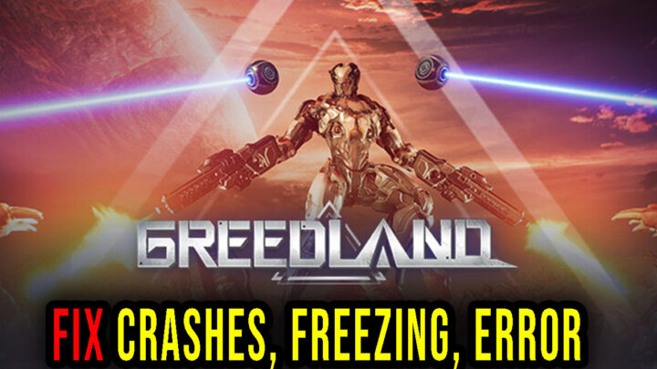 Greedland – Crashes, freezing, error codes, and launching problems – fix it!