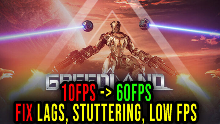 Greedland – Lags, stuttering issues and low FPS – fix it!