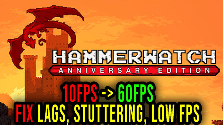 Hammerwatch Anniversary Edition – Lags, stuttering issues and low FPS – fix it!
