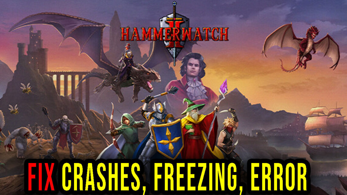 Hammerwatch II – Crashes, freezing, error codes, and launching problems – fix it!