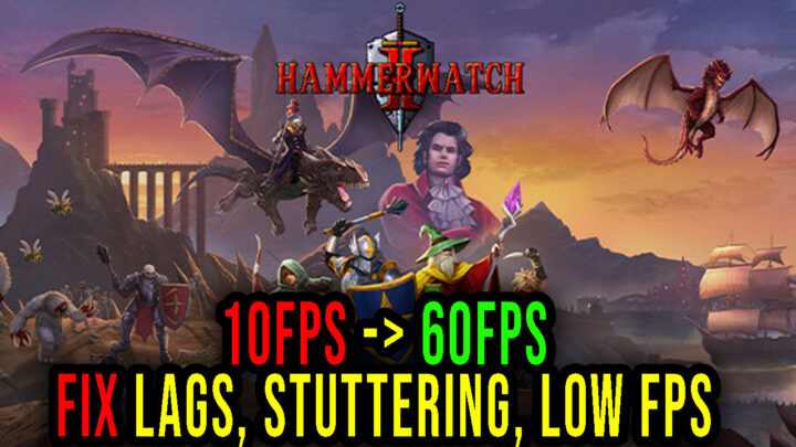 Hammerwatch II – Lags, stuttering issues and low FPS – fix it!