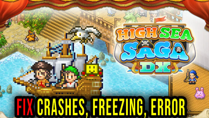 High Sea Saga DX – Crashes, freezing, error codes, and launching problems – fix it!