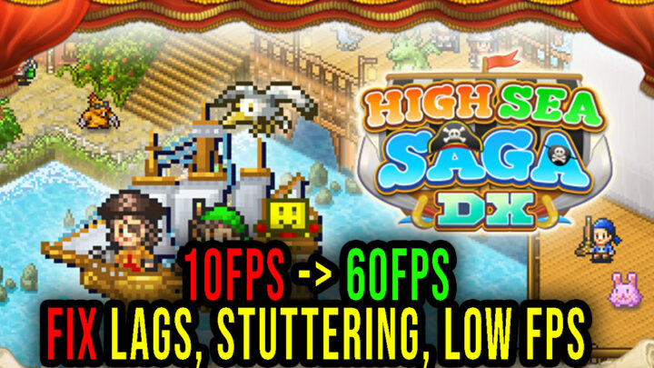 High Sea Saga DX – Lags, stuttering issues and low FPS – fix it!